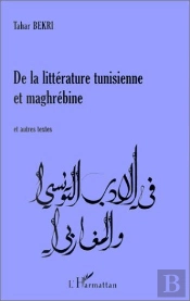 De La Littérature Tunisienne Et Maghrébine