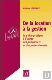 De La Location À La Gestion ; Le Guide Pratique À L'Usage Des Particuliers Et Des Professionnels