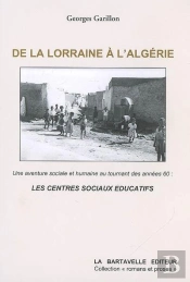 De La Lorraine À L'Algérie : Une Aventure Sociale Et Humaine Au Tournant Des Années Soixante, Les Centre Sociaux Éducatifs