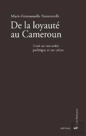 De La Loyauté Au Cameroun :  Essai Sur Un Ordre Politique Et Ses Crises