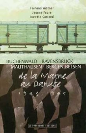 De La Marne Au Danube (1943-1945) ; Buchenwald, Ravensbruck, Mauthausen, Bergen-Belsen