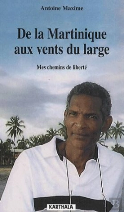 Bertrand.pt - De La Martinique Aux Vents Du Large ; Mes Chemins De Liberté