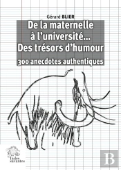 De La Maternelle À L'Université... Des Trésors D'Humour : 300 Anecdotes Authentiques