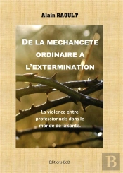 De La Mechancete Ordinaire A L Extermination - La Maltraitance Entre Professi