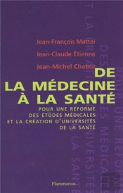 De La Médecine À La Santé Pour Une Réforme Des Études Médicales Et La Création D'Universités De Santé