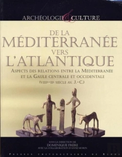 Bertrand.pt - De La Méditerranée Vers L'Atlantique ; Aspects Des Relations Entre La Méditerranée Et La Gaule Centrale Et Occidentale