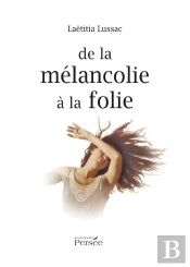 De La Mélancolie À La Folie