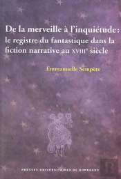 De La Merveille À L'Inquiétude : Le Registre Du Fantastique Dans La Fiction Narrative Au Xviiie Siècle