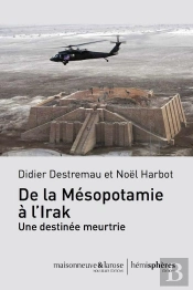 De La Mésopotamie À L'Irak ; Une Destinée Meurtrie