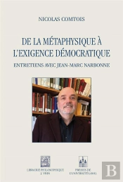 De La Métaphysique À L'Exigence Démocratique : Entretiens Avec Jean-Marc Narbonne