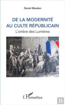 Bertrand.pt - De La Modernité Au Culte Republicain ; L'Ombre Des Lumières