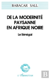De La Modernité Paysanne En Afrique Noire ; Le Sénégal