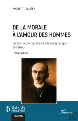 Bertrand.pt - De La Morale  À L'Amour Des Hommes Tome 1 : Bergson Ou Du Mysticisme À La Métaphysique De L'Amour