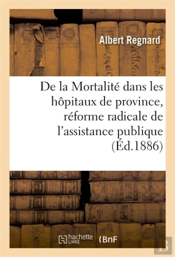 Bertrand.pt - De La Mortalite Dans Les Hopitaux De Province, Reforme Radicale De L'Assistance Publique