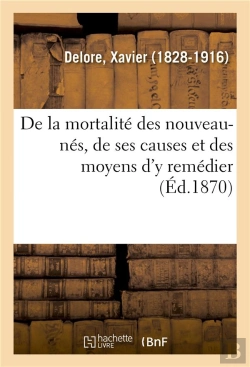 Bertrand.pt - De La Mortalité Des Nouveau-Nés, De Ses Causes Et Des Moyens D'Y Remédier
