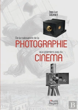 Bertrand.pt - De La Naissance De La Photographie Aux Premiers Pas Du Cinéma