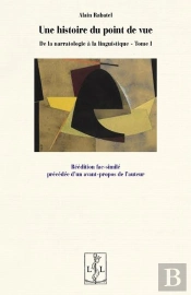 De La Narratologie À La Linguistique Tome 1 : Une Histoire Du Point De Vue