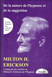 De La Nature De L'Hypnose Et De La Suggestion ; Intégrale Des Articles De Milton H. Erickson Sur L'Hypnose Tome 1