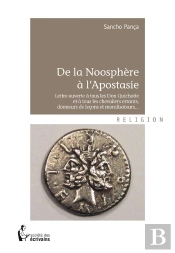 De La Noosphère À L'Apostasie ; Lettre Ouverte À Tous Les Don Quichotte Et À Tous Les Chevaliers Errants, Donneurs De Leçons Et Moralisateurs...