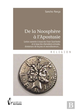 Bertrand.pt - De La Noosphère À L'Apostasie ; Lettre Ouverte À Tous Les Don Quichotte Et À Tous Les Chevaliers Errants, Donneurs De Leçons Et Moralisateurs...