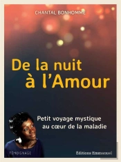 De La Nuit À L'Amour ; Petit Voyage Mystique Au Coeur De La Maladie