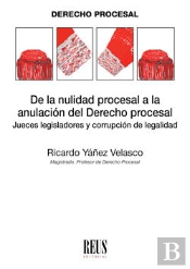 De La Nulidad Procesal A La Anulación Del Derecho Procesal