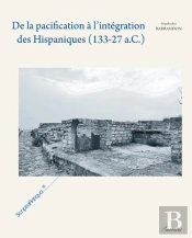 De La Pacification A L'Integration Des Hispaniques 133-27 A.C. ; Les Mutations Des Societes Indigenes D'Hispanie Centrale Et Septentrionale Sous Domination Romaine