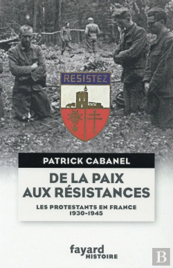 Bertrand.pt - De La Paix Aux Résistances ; Les Protestants En France 1930-1945