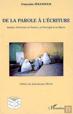 Bertrand.pt - De La Parole À L'Écriture ; Ateliers En France, Au Portugal Et Au Maroc