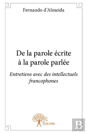 De La Parole Écrite À La Parole Parlée ; Entretiens Avec Des Intellectuels Francophones