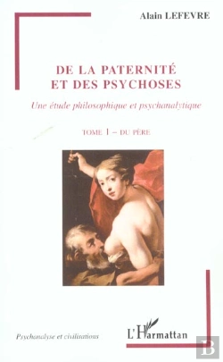 Bertrand.pt - De La Paternite Et Des Psychoses T.1 ; Une Etude Philosophique Et Psychanalytique