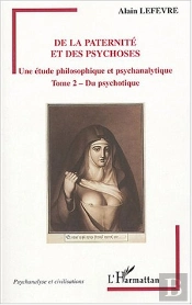 De La Paternite Et Des Psychoses ; Une Etude Philosophique Et Psychanalytique T.2 ; Du Psychotique