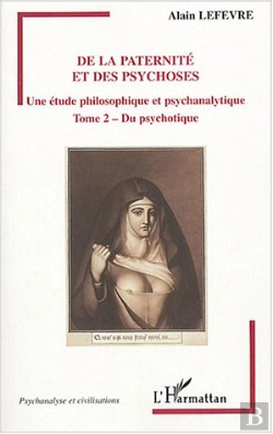 Bertrand.pt - De La Paternite Et Des Psychoses ; Une Etude Philosophique Et Psychanalytique T.2 ; Du Psychotique