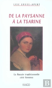 De La Paysanne À La Tsarine ; La Russie Traditionnelle Côté Femmes