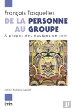 Bertrand.pt - De La Personne Au Groupe ; A Propos Des Equipes De Soins
