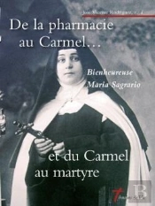 De La Pharmacie Au Carmel...Et Du Carmel Au Martyre : Bienheureuse Maria Sagrario