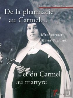 Bertrand.pt - De La Pharmacie Au Carmel...Et Du Carmel Au Martyre : Bienheureuse Maria Sagrario
