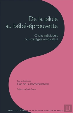 Bertrand.pt - De La Pilule Au Bébé-Éprouvette ; Choix Individuels Ou Stratégies Médicales ?