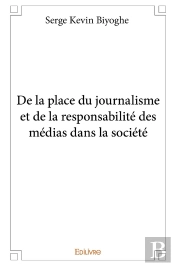 De La Place Du Journalisme Et De La Responsabilité Des Médias Dans La Société
