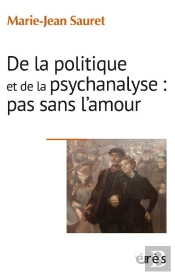 De La Politique Et De La Psychanalyse : Pas Sans L Amour