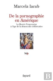 De La Pornographie En Amérique ; La Liberté D'Expression À L'Âge De La Démocratie Délibérative
