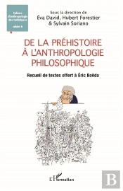 De La Préhistoire À L'Anthropologie Philosophique : Recueil De Textes Offert À Éric Boëda