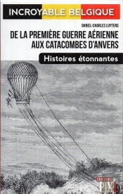 De La Premiere Guerre Aerienne Aux Catacombes D'Anvers