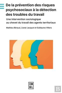 Bertrand.pt - De La Prévention Des Risques Psychosociaux À La Détection Des Troubles Du Travail : Une Interventionsociologique Au Chevet Du Travail Des Agents Territoriaux