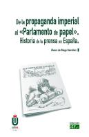De La Propaganda Imperial Al «Parlamento Del Papel». Historia De La Prensa En España.