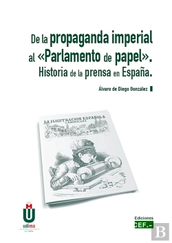 Bertrand.pt - De La Propaganda Imperial Al «Parlamento Del Papel». Historia De La Prensa En España.