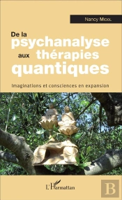 De La Psychanalyse Aux Thérapies Quantiques ; Imagination Et Consciences En Expansion