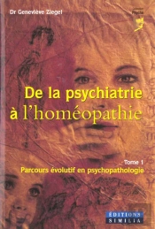 De La Psychiatrie A L'Homeopathie T.1 ; Parcours Evolutif En Psychopathologie