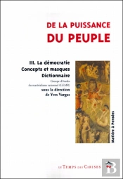 De La Puissance Du Peuple T.3 ; La Démocratie, Concepts Et Masques