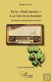 De La 'Radio Banane' À La Voix De La Révolution ; L'Expérience Radiophonique En Guinée